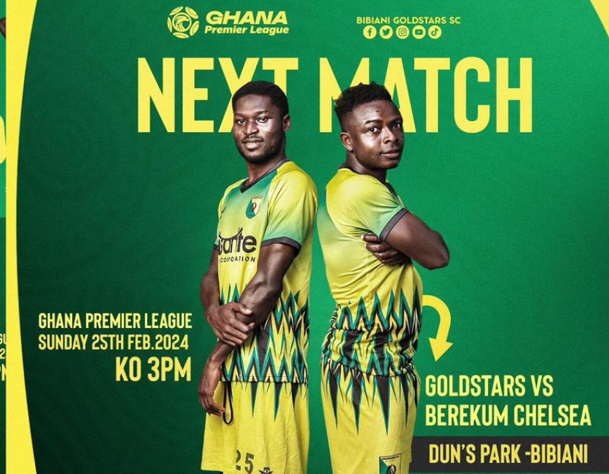 The GPL second round begins this weekend, featuring Bibiani Goldstars with Berekum Chelsea